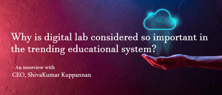 “Why is digital lab considered so important in the trending educational system?”