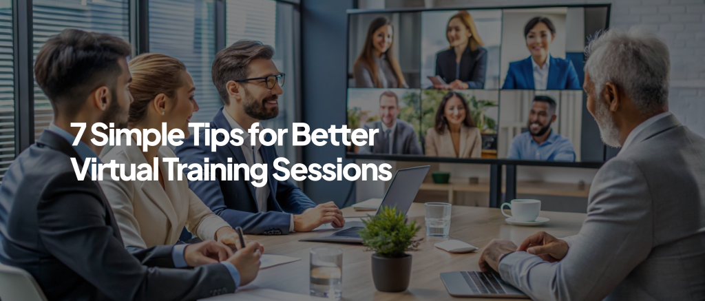 7 Simple Tips for Better Virtual Training Sessions
