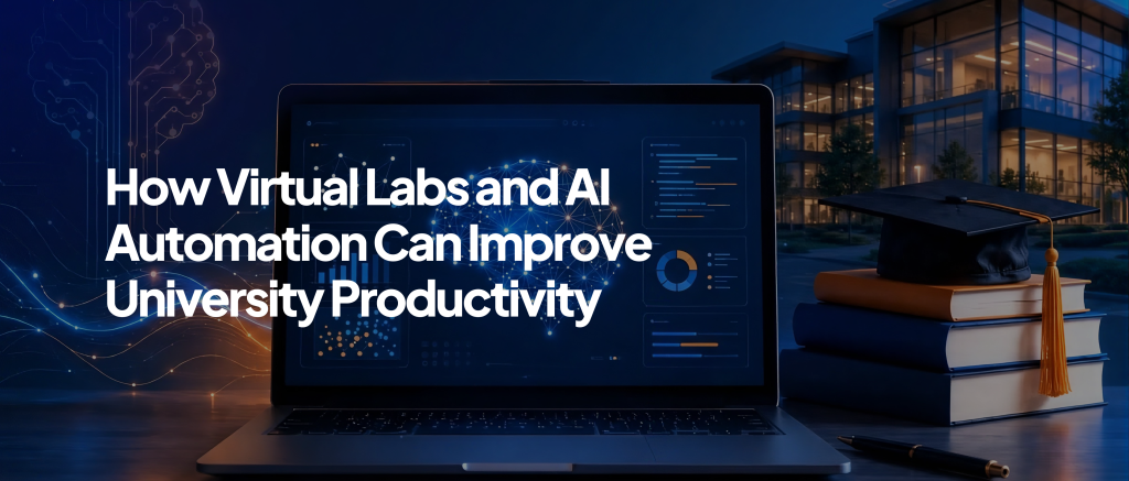 How Virtual Labs and AI Automation Can Improve University Productivity